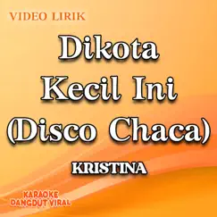 Dikota Kecil Ini (Disco Chaca) - Single by Kristina album reviews, ratings, credits