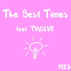 The Best Times (feat. Tw3lve) - Single by Pres album reviews, ratings, credits