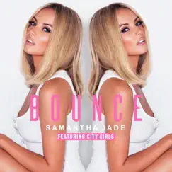 Bounce (feat. City Girls) - Single by Samantha Jade album reviews, ratings, credits