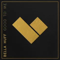 Good to Me - Single by Bella Huff album reviews, ratings, credits