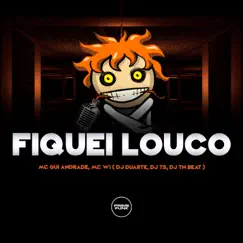 Fiquei Louco (feat. MC W1 & MC Gui Andrade) - Single by DJ TS, DJ TN Beat & DJ DUARTE album reviews, ratings, credits