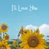 I'll Love You - Single album lyrics, reviews, download