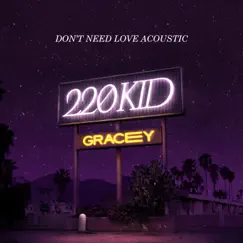 Don't Need Love (Acoustic) - Single by 220 KID & GRACEY album reviews, ratings, credits