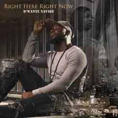 Right Here Right Now - Single by D'wante Navire album reviews, ratings, credits