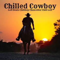 Chilled Cowboy by Lo-Fi Beats, Chillhop Chancellor & Chill Lofi album reviews, ratings, credits