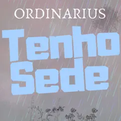 Tenho Sede - Single by Ordinarius album reviews, ratings, credits