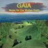 Gaia: Music for Our Mother Earth album lyrics, reviews, download