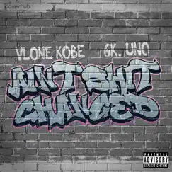 Ain’t Shit Changed - Single by Vlone kobe & 6k.Uno album reviews, ratings, credits