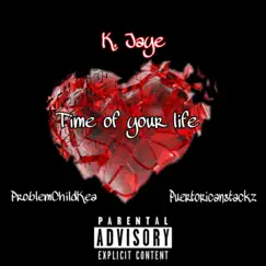Time of Your Life (feat. ProblemChildKea & Puertoricanstackz) - Single by K.Jaye album reviews, ratings, credits