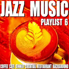 Jazz Music Playlist 6 (Coffee Cafe Dinner Cocktail Restaurant Background) by Blue Claw Jazz album reviews, ratings, credits