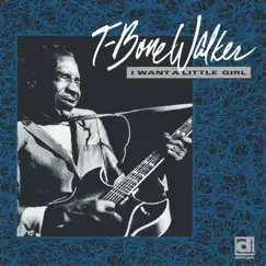 I Want a Little Girl by T-Bone Walker album reviews, ratings, credits