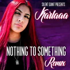 Nothing to Something (Remix) - Single by Karlaaa album reviews, ratings, credits