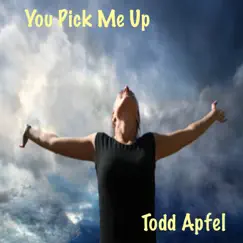 You Pick Me Up - Single by Todd Apfel album reviews, ratings, credits