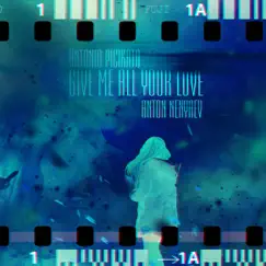 Give Me All Your Love (Remixes) [feat. Anton Nenyaev] - Single by Antonio Picikato album reviews, ratings, credits