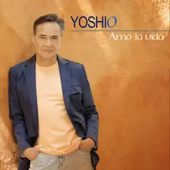 Amo La Vida by Yoshio album reviews, ratings, credits