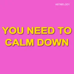 You Need To Calm Down - Single by Abtmelody album reviews, ratings, credits
