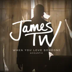 When You Love Someone (Acoustic) - Single by James TW album reviews, ratings, credits