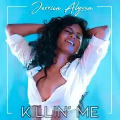 Killin' Me - Single by Jerrica Alyssa album reviews, ratings, credits