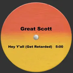 Hey Y'all (Get Retarded) - Single by Great Scott album reviews, ratings, credits