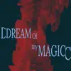 Dream of My Magic - Single album lyrics, reviews, download