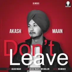 Don't Leave (feat. Akash Maan) Song Lyrics