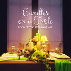 Candles on a Table: Mood-Setting Restaurant Jazz by Restaurant Background Music Academy & Relaxing Piano Jazz Music Ensemble album reviews, ratings, credits