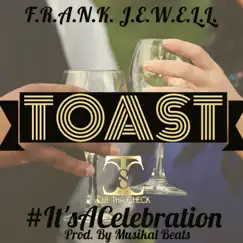 Toast (It's a Celebration) - Single by F.R.A.N.K J.E.W.E.L.L album reviews, ratings, credits