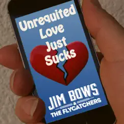 Unrequited Love Just Sucks - Single by Jim Bows & The Flycatchers album reviews, ratings, credits