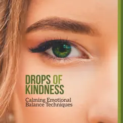 Drops of Kindness - Calming Emotional Balance Techniques by Emotional Healing Intrumental Academy album reviews, ratings, credits