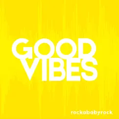 Good Vibes - Single by Rockababyrock album reviews, ratings, credits