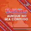 Aunque No Sea Conmigo - Single album lyrics, reviews, download