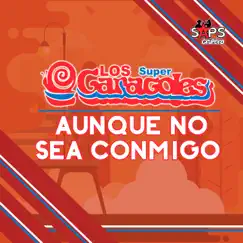 Aunque No Sea Conmigo - Single by Los Súper Caracoles album reviews, ratings, credits