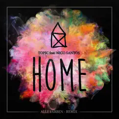 Home (feat. Nico Santos) [Alle Farben Remix] - Single by Topic album reviews, ratings, credits