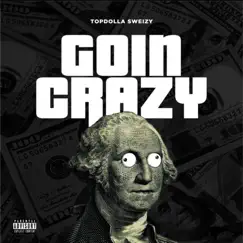 Goin Crazy - Single by Topdolla Sweizy album reviews, ratings, credits