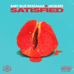 Satisfied (feat. Jacquees) - Single by BABY BLUE WHOAAAA album reviews, ratings, credits