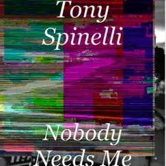 Nobody Needs Me - Single by Tony Spinelli album reviews, ratings, credits