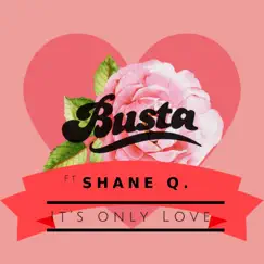 It's Only Love (feat. Shane Q.) - Single by Busta album reviews, ratings, credits