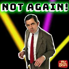 Not Again! - Single by Mr. Bean album reviews, ratings, credits