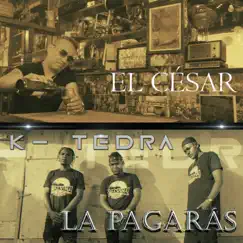 La Pagaràs (feat. Pedro C****a) - Single by El César & K-Tedra album reviews, ratings, credits