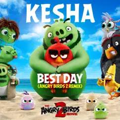 Best Day (Angry Birds 2 Remix) - Single by Kesha album reviews, ratings, credits