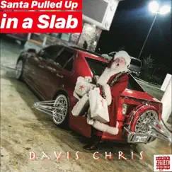 Santa Pulled up in a Slab - Single by Davis Chris album reviews, ratings, credits