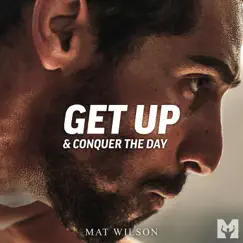 Get up & Conquer the Day - Single by Mat Wilson & Motiversity album reviews, ratings, credits