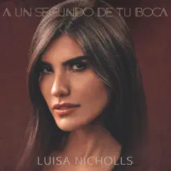 A Un Segundo de Tu Boca - Single by Luisa Nicholls album reviews, ratings, credits