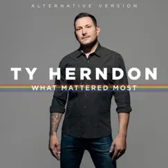 What Mattered Most (Alternative Version) - Single by Ty Herndon album reviews, ratings, credits