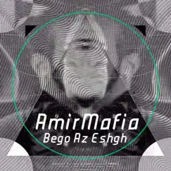 Bego Az Eshgh - Single by AmirMafia album reviews, ratings, credits