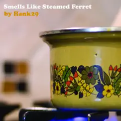 Smells Like Steamed Ferret by Hank29 album reviews, ratings, credits