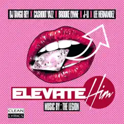 Elevate Him (feat. Brooke Lynne, CashOut Yazz, J Li & Lee Hernandez) - Single by Dj TanGo Rey album reviews, ratings, credits