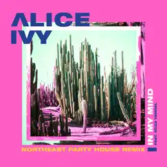 In My Mind (feat. Ecca Vandal) [Northeast Party House Remix] - Single by Alice Ivy album reviews, ratings, credits