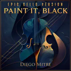 Paint It, Black (Epic Cello Version) - Single by Diego Mitre album reviews, ratings, credits
