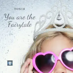 You Are the Fairytale - Single by Tosch album reviews, ratings, credits